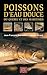 POISSONS D'EAU DOUCE DU QUEBEC ET DES MARITIMES by Jean-François Desroches