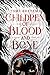 Children of Blood and Bone (Legacy of Orïsha, #1)