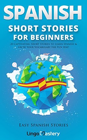 Spanish Short Stories for Beginners: 20 Captivating Short Stories to Learn Spanish & Grow Your Vocabulary the Fun Way! (Easy Spanish Stories, #1)