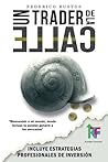 Un Trader de la Calle: Estrategias para invertir en Bolsa y Forex online y ganar dinero (Spanish Edition) Un Trader de la Calle: Estrategias para invertir en Bolsa y Forex online y ganar dinero (Spanish Edition)