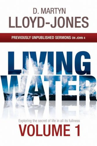 Living Water: Volume 1: Previously Unpublished Sermons on John 4