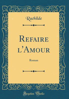Refaire l'Amour (Hardcover)