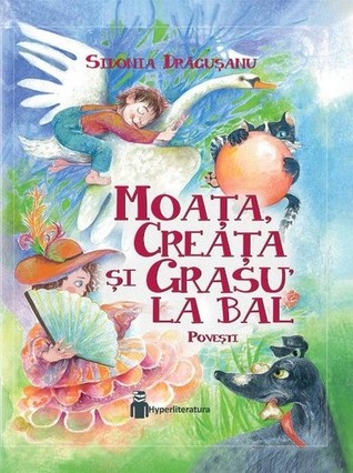 Moața, Creața și Grasu’ la bal (Hardcover)