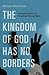 The Kingdom of God Has No Borders: A Global History of American Evangelicals