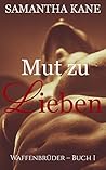 Mut Zu Lieben (Waffenbruder 1) by Samantha Kane