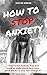 How To Stop Anxiety: You're...