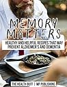 Memory Matters: Healthy and Helpful Recipes that May Prevent Alzheimer's and Dementia