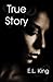 True Story by E.L. King