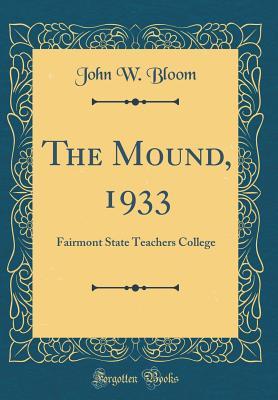 The Mound, 1933: Fairmont State Teachers College (Classic Reprint)