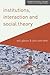 Institutions, Interaction a...
