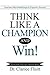 Think Like a Champion and Win! by Clarice Fluitt