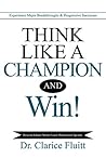 Think Like a Champion and Win!: Experience Major Breakthroughs & Progressive Successes