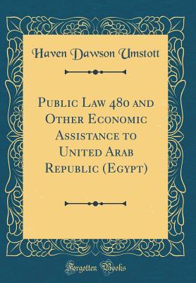 Public Law 480 and Other Economic Assistance to United Arab Republic (Egypt) (Classic Reprint)