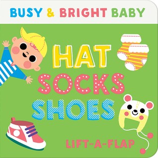 Hats Socks Shoes: Busy & Bright Baby (Lift-the-flap book)