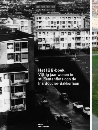Het IBB-boek: Vijftig jaar wonen in studentenflats aan de Ina Boudier-Bakkerlaan
