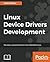 Linux Device Drivers Development: Develop customized drivers for embedded Linux