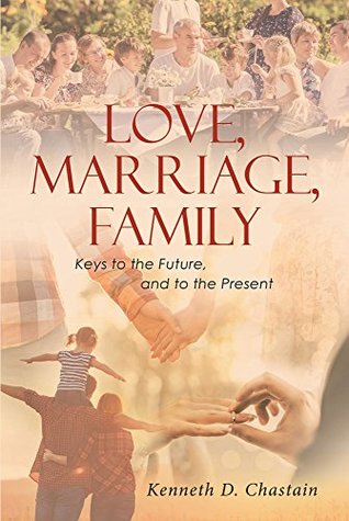 Love, Marriage, Family: Keys to the Future, and to the Present (Kindle Edition)