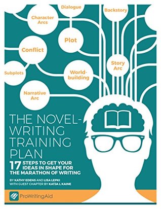 The Novel-Writing Training Plan: 17 Steps to get your ideas in shape for the marathon of writing (ProWritingAid Writer's Resources Book 2)