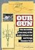 Our Gun: The incredible tru...