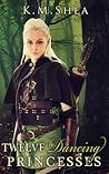 The Twelve Dancing Princesses by K.M. Shea
