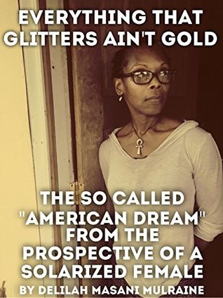 Everything That Glitters Ain't Gold: The so Called "American Dream" From the Prospective of a Solarized Female