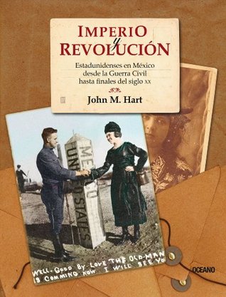 Imperio y revolución: Estadunidenses en México desde la Guerra Civil hasta finales del siglo XX (Tiempo de México) (Spanish Edition)