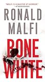 Bone White by Ronald Malfi Bone White by Ronald Malfi