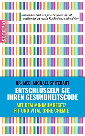 Entschlüsseln Sie Ihren Gesundheitscode: Mit dem Minimumgesetz fit und vital ohne Chemie (German Edition)