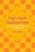 High-Tech Housewives: Indian IT Workers, Gendered Labor, and Transmigration (Global South Asia)