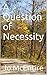 A Question of Necessity: A ...