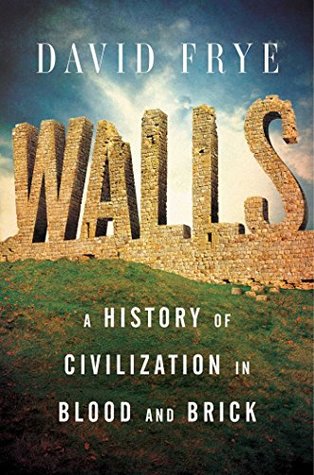 Walls: A History of Civilization in Blood and Brick (Gift for History Buffs)