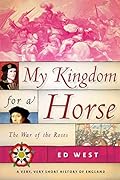 My Kingdom for a Horse: The War of the Roses