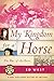 My Kingdom for a Horse: The...