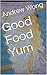 Good Food Yum