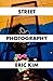 Ultimate Beginner's Guide to Mastering Street Photography by Eric Kim