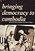 Bringing Democracy To Cambodia