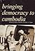 Bringing Democracy To Cambodia by Viberto Selochan