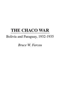 The Chaco War: Bolivia and Paraguay, 1932 1935