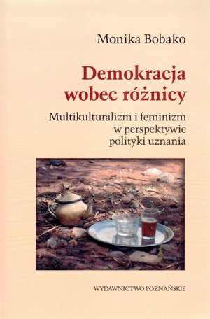 Demokracja wobec różnicy: Multikulturalizm i feminizm w perspektywie filozofii uznania