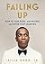 Failing Up: How to Take Risks, Aim Higher, and Never Stop Learning