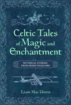 Celtic Tales of Magic and Enchantment: Mythical Stories from Irish Folklore (Unknown Binding)