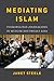 Mediating Islam: Cosmopolitan Journalisms in Muslim Southeast Asia (Critical Dialogues in Southeast Asian Studies)