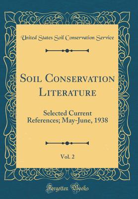 Soil Conservation Literature, Vol. 2: Selected Current References; May-June, 1938 (Classic Reprint)