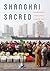 Shanghai Sacred: The Religi...