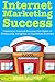 Internet Marketing Success (Update for 2018) by Matthew Murray