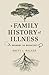 A Family History of Illness by Brett L. Walker