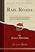 Rail Roads: Speech of James Morrison, Esq., M. P. In the House of Commons, 17th May, 1836, on Moving a Resolution Relative to the Periodical Revision ... and Other Public Works (Classic Reprint)