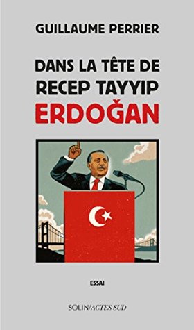 Dans la tête de Recep Tayyip Erdogan (COEDITION SOLIN) (French Edition)