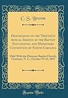 Proceedings of the Thirtieth Annual Session of the Baptist Educational and Missionary Convention of North Carolina: Held With the Ebenezer Baptist ... N. C., October 19-23, 1897 (Classic Reprint) Proceedings of the Thirtieth Annual Session of the Baptist Educational and Missionary Convention of North Carolina: Held With the Ebenezer Baptist ... N. C., October 19-23, 1897 (Classic Reprint)