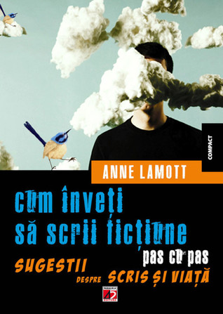 Cum înveţi să scrii ficţiune pas cu pas. Sugestii despre scris şi viaţă